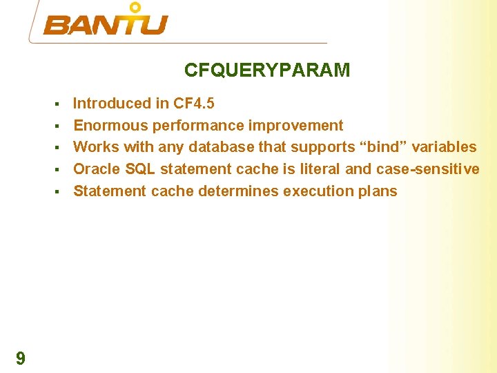 CFQUERYPARAM § § § 9 Introduced in CF 4. 5 Enormous performance improvement Works