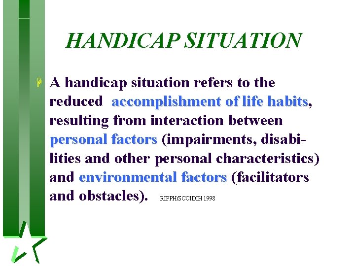 HANDICAP SITUATION H A handicap situation refers to the reduced accomplishment of life habits,