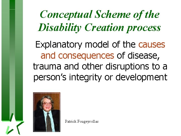 Conceptual Scheme of the Disability Creation process Explanatory model of the causes and consequences