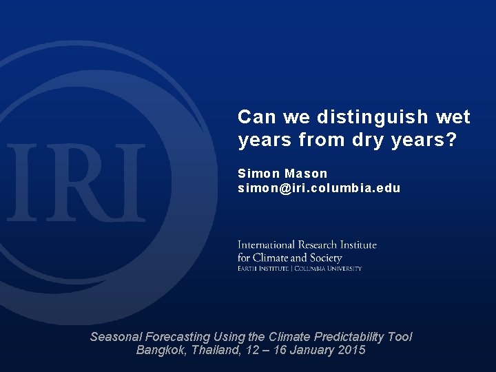 Can we distinguish wet years from dry years? Simon Mason simon@iri. columbia. edu Seasonal