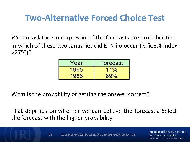 Two-Alternative Forced Choice Test We can ask the same question if the forecasts are