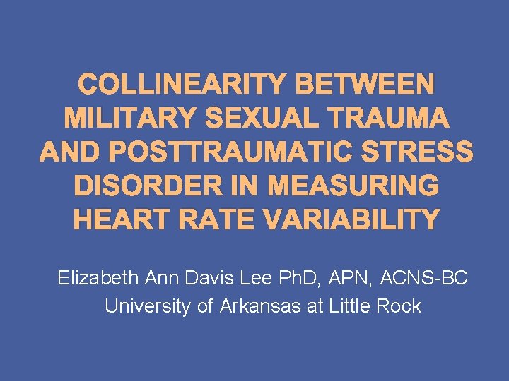 COLLINEARITY BETWEEN MILITARY SEXUAL TRAUMA AND POSTTRAUMATIC STRESS DISORDER IN MEASURING HEART RATE VARIABILITY