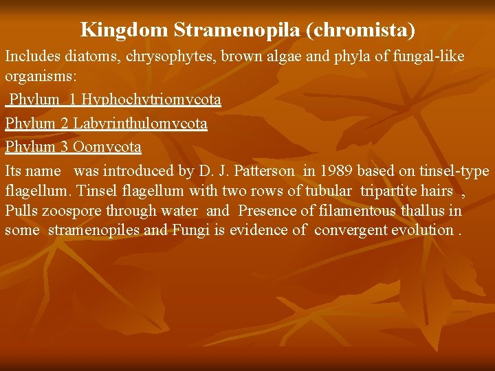 Kingdom Stramenopila (chromista) Includes diatoms, chrysophytes, brown algae and phyla of fungal-like organisms: Phylum