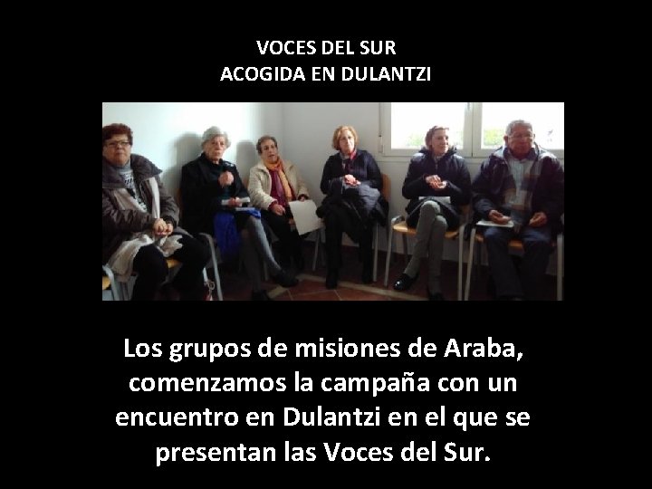 VOCES DEL SUR ACOGIDA EN DULANTZI Los grupos de misiones de Araba, comenzamos la