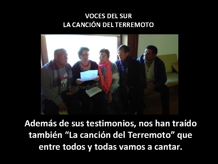 VOCES DEL SUR LA CANCIÓN DEL TERREMOTO Además de sus testimonios, nos han traído