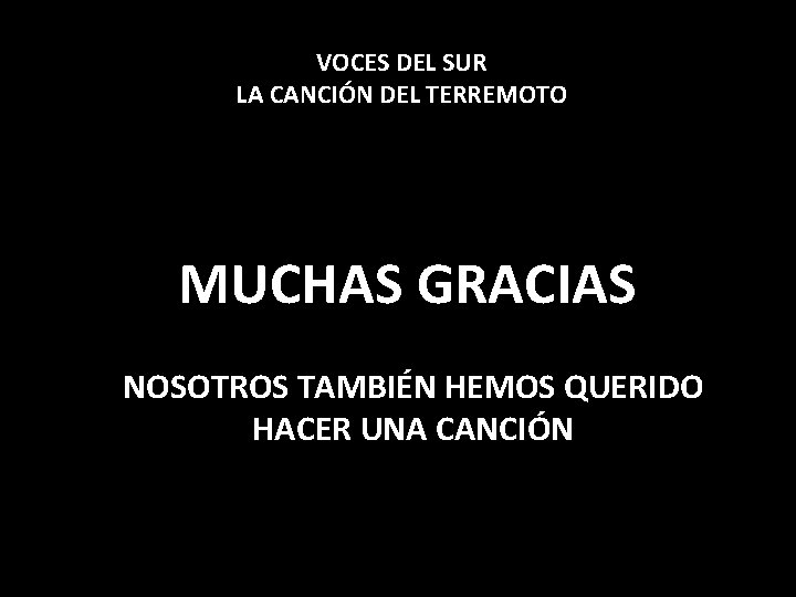 VOCES DEL SUR LA CANCIÓN DEL TERREMOTO MUCHAS GRACIAS NOSOTROS TAMBIÉN HEMOS QUERIDO HACER