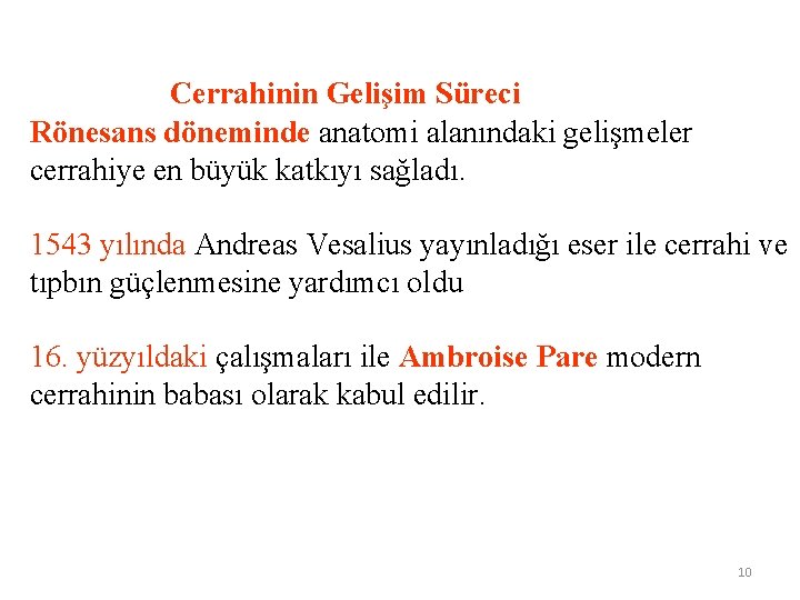  Cerrahinin Gelişim Süreci Rönesans döneminde anatomi alanındaki gelişmeler cerrahiye en büyük katkıyı sağladı.