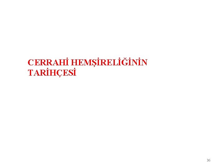 CERRAHİ HEMŞİRELİĞİNİN TARİHÇESİ 36 