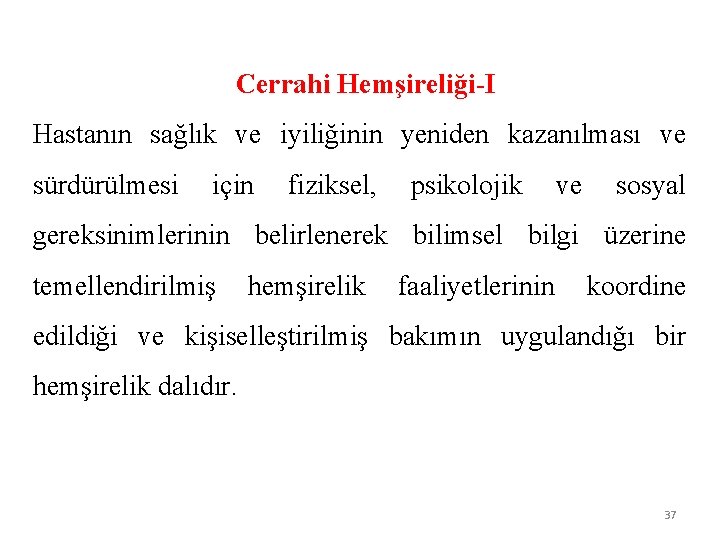  Cerrahi Hemşireliği-I Hastanın sağlık ve iyiliğinin yeniden kazanılması ve sürdürülmesi için fiziksel, psikolojik