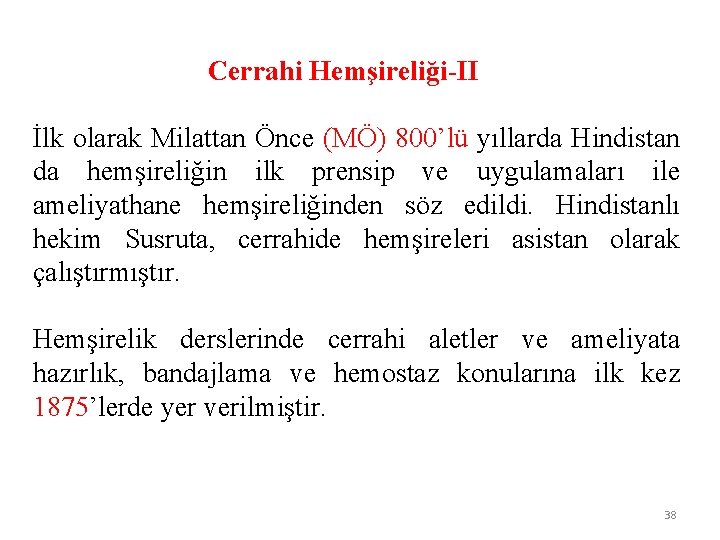  Cerrahi Hemşireliği-II İlk olarak Milattan Önce (MÖ) 800’lü yıllarda Hindistan da hemşireliğin ilk