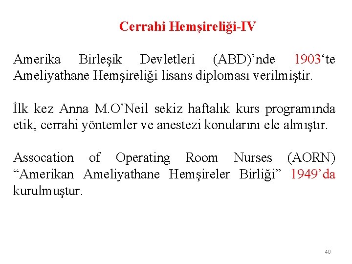  Cerrahi Hemşireliği-IV Amerika Birleşik Devletleri (ABD)’nde 1903‘te Ameliyathane Hemşireliği lisans diploması verilmiştir. İlk