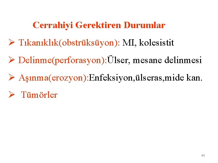  Cerrahiyi Gerektiren Durumlar Ø Tıkanıklık(obstrüksüyon): MI, kolesistit Ø Delinme(perforasyon): Ülser, mesane delinmesi Ø
