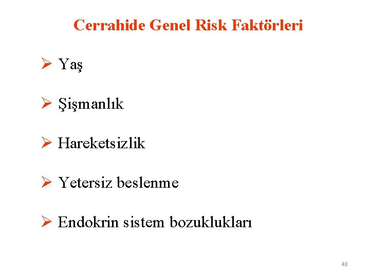  Cerrahide Genel Risk Faktörleri Ø Yaş Ø Şişmanlık Ø Hareketsizlik Ø Yetersiz beslenme