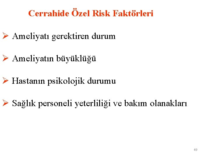  Cerrahide Özel Risk Faktörleri Ø Ameliyatı gerektiren durum Ø Ameliyatın büyüklüğü Ø Hastanın