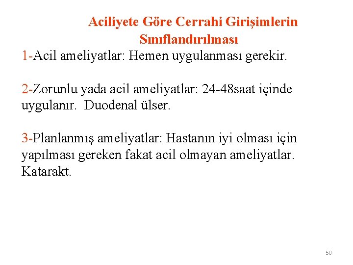  Aciliyete Göre Cerrahi Girişimlerin Sınıflandırılması 1 -Acil ameliyatlar: Hemen uygulanması gerekir. 2 -Zorunlu