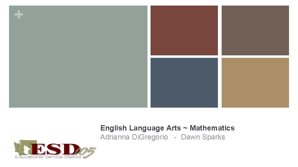 + Statewide Fellows English Language Arts ~ Mathematics Adrianna Di. Gregorio - Dawn Sparks