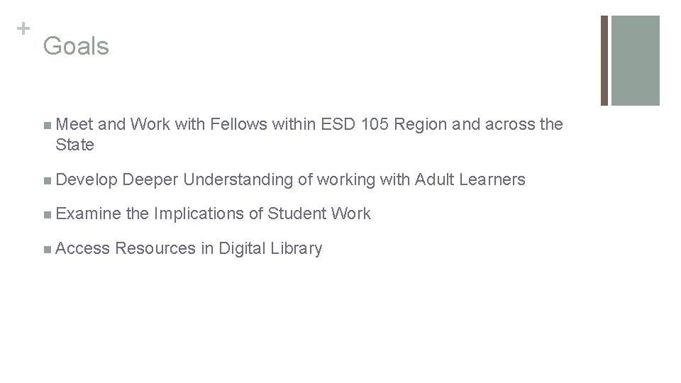 + Goals n Meet and Work with Fellows within ESD 105 Region and across