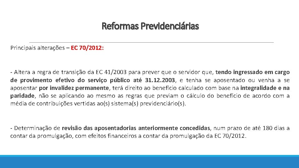 Reformas Previdenciárias Principais alterações – EC 70/2012: - Altera a regra de transição da