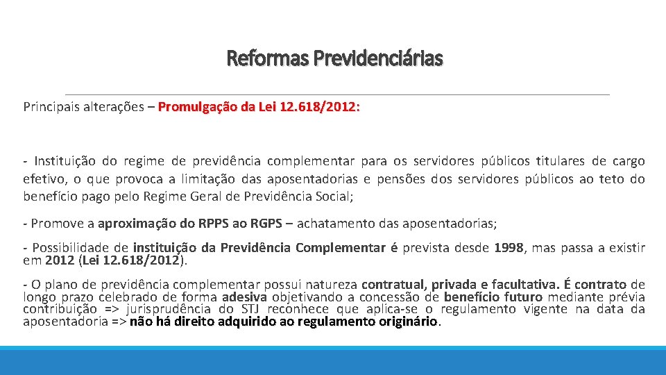 Reformas Previdenciárias Principais alterações – Promulgação da Lei 12. 618/2012: - Instituição do regime