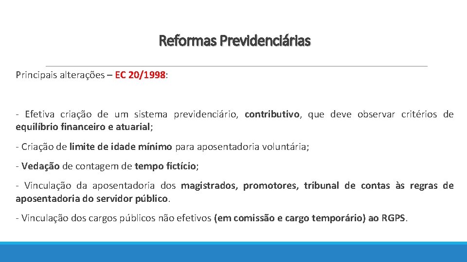 Reformas Previdenciárias Principais alterações – EC 20/1998: 20/1998 - Efetiva criação de um sistema