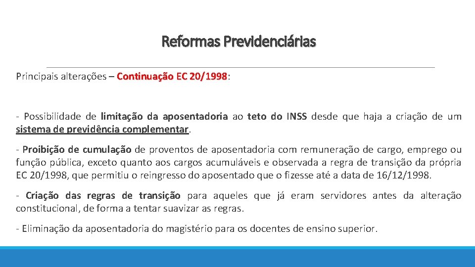 Reformas Previdenciárias Principais alterações – Continuação EC 20/1998: 20/1998 - Possibilidade de limitação da