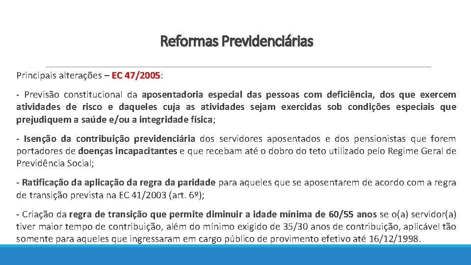 Reformas Previdenciárias Principais alterações – EC 47/2005: 47/2005 - Previsão constitucional da aposentadoria especial