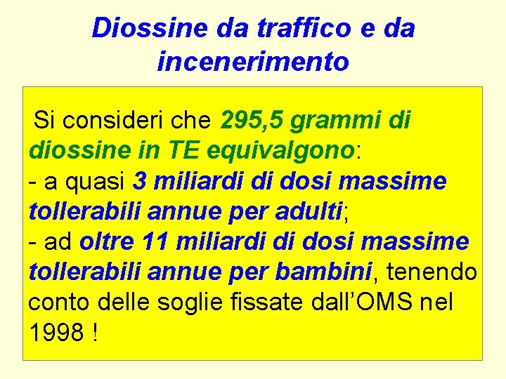 Diossine da traffico e da incenerimento Si consideri che 295, 5 grammi di diossine Diossine da traffico e da incenerimento Si consideri che 295, 5 grammi di diossine