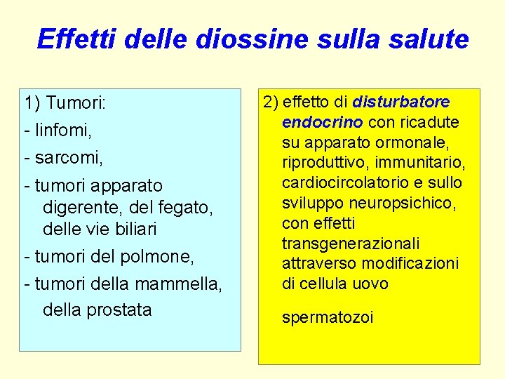 Effetti delle diossine sulla salute 1) Tumori: - linfomi, - sarcomi, - tumori apparato Effetti delle diossine sulla salute 1) Tumori: - linfomi, - sarcomi, - tumori apparato
