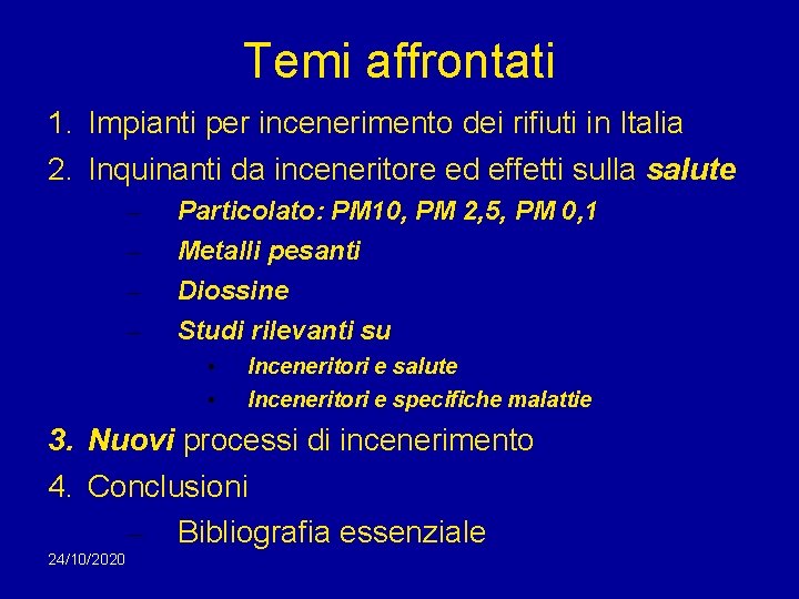 Temi affrontati 1. Impianti per incenerimento dei rifiuti in Italia 2. Inquinanti da inceneritore Temi affrontati 1. Impianti per incenerimento dei rifiuti in Italia 2. Inquinanti da inceneritore
