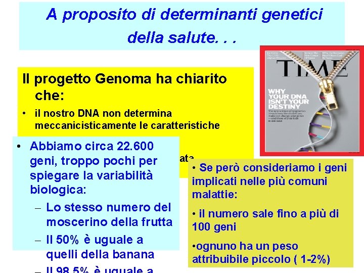 A proposito di determinanti genetici della salute. . . Il progetto Genoma ha chiarito A proposito di determinanti genetici della salute. . . Il progetto Genoma ha chiarito