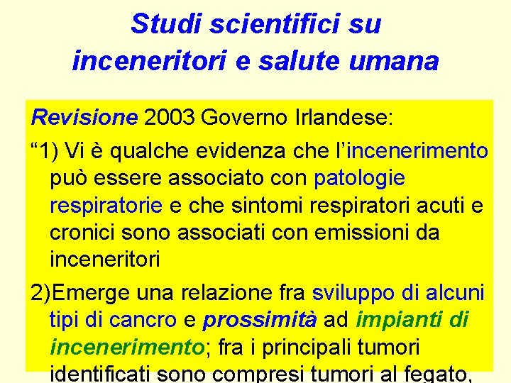 Studi scientifici su inceneritori e salute umana Revisione 2003 Governo Irlandese: “ 1) Vi Studi scientifici su inceneritori e salute umana Revisione 2003 Governo Irlandese: “ 1) Vi