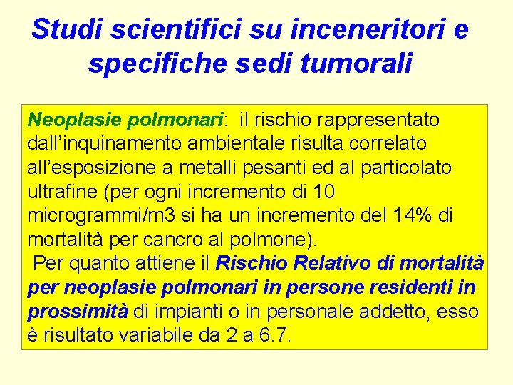 Studi scientifici su inceneritori e specifiche sedi tumorali Neoplasie polmonari: il rischio rappresentato dall’inquinamento Studi scientifici su inceneritori e specifiche sedi tumorali Neoplasie polmonari: il rischio rappresentato dall’inquinamento