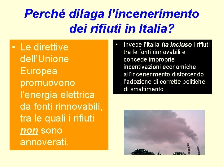 Perché dilaga l’incenerimento dei rifiuti in Italia? • Le direttive dell’Unione Europea promuovono l’energia Perché dilaga l’incenerimento dei rifiuti in Italia? • Le direttive dell’Unione Europea promuovono l’energia