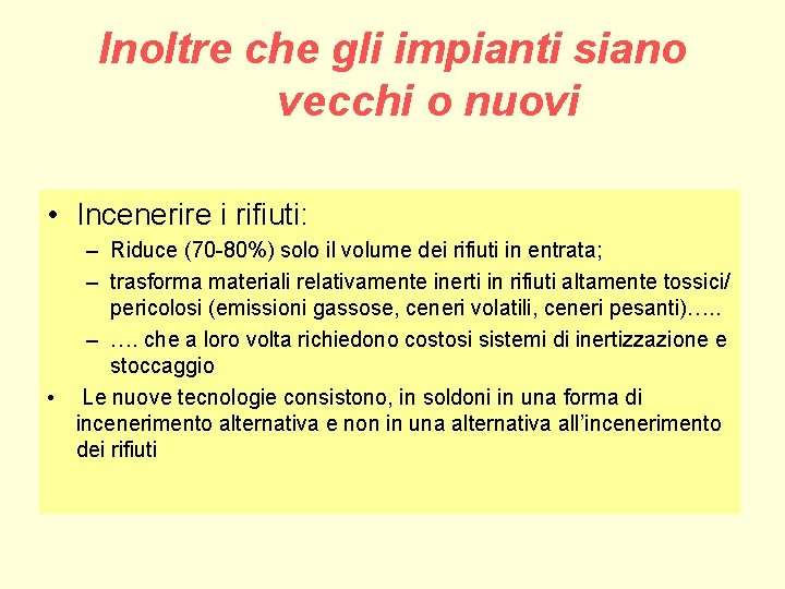 Inoltre che gli impianti siano vecchi o nuovi • Incenerire i rifiuti: – Riduce Inoltre che gli impianti siano vecchi o nuovi • Incenerire i rifiuti: – Riduce