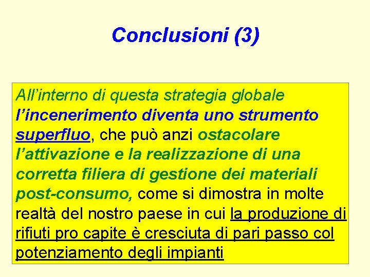 Conclusioni (3) All’interno di questa strategia globale l’incenerimento diventa uno strumento superfluo, che può Conclusioni (3) All’interno di questa strategia globale l’incenerimento diventa uno strumento superfluo, che può