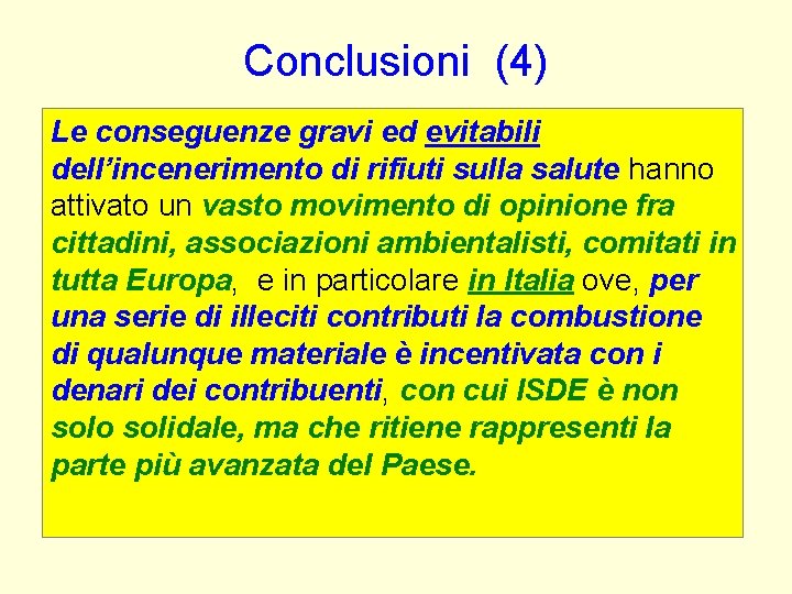 Conclusioni (4) Le conseguenze gravi ed evitabili dell’incenerimento di rifiuti sulla salute hanno attivato Conclusioni (4) Le conseguenze gravi ed evitabili dell’incenerimento di rifiuti sulla salute hanno attivato