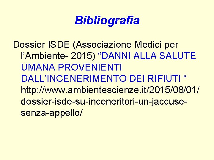 Bibliografia Dossier ISDE (Associazione Medici per l’Ambiente- 2015) “DANNI ALLA SALUTE UMANA PROVENIENTI DALL’INCENERIMENTO Bibliografia Dossier ISDE (Associazione Medici per l’Ambiente- 2015) “DANNI ALLA SALUTE UMANA PROVENIENTI DALL’INCENERIMENTO