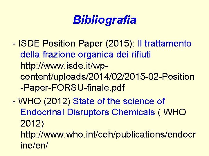 Bibliografia - ISDE Position Paper (2015): Il trattamento della frazione organica dei rifiuti http: Bibliografia - ISDE Position Paper (2015): Il trattamento della frazione organica dei rifiuti http: