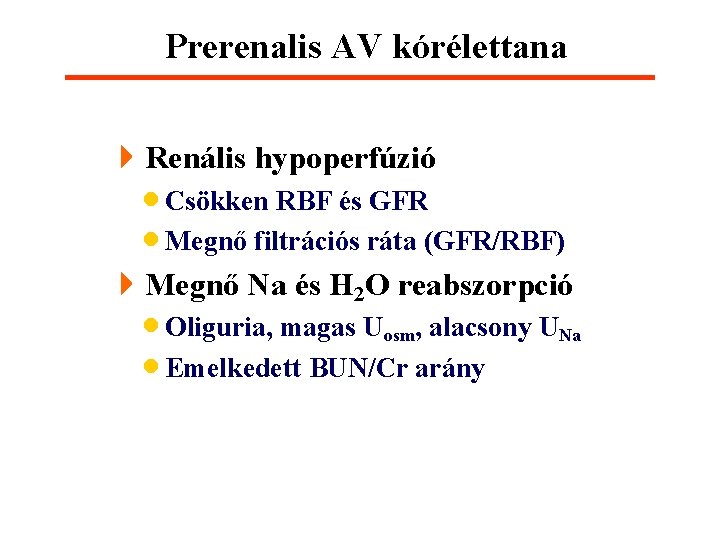Prerenalis AV kórélettana 4 Renális hypoperfúzió · Csökken RBF és GFR · Megnő filtrációs