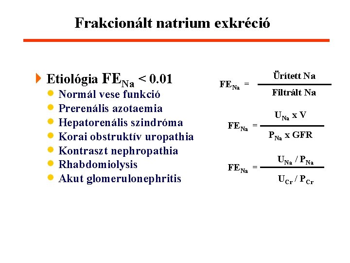 Frakcionált natrium exkréció 4 Etiológia FENa < 0. 01 · Normál vese funkció ·