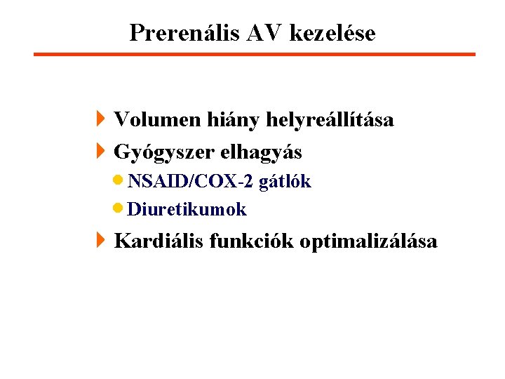 Prerenális AV kezelése 4 Volumen hiány helyreállítása 4 Gyógyszer elhagyás · NSAID/COX-2 gátlók ·