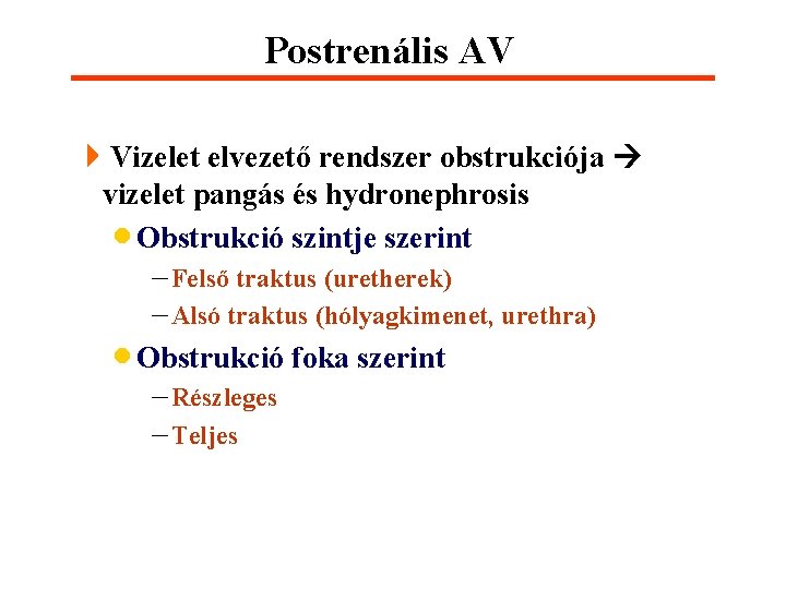 Postrenális AV 4 Vizelet elvezető rendszer obstrukciója vizelet pangás és hydronephrosis · Obstrukció szintje