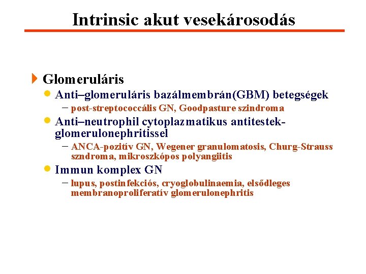 Intrinsic akut vesekárosodás 4 Glomeruláris · Anti–glomeruláris bazálmembrán(GBM) betegségek - post-streptococcális GN, Goodpasture szindroma