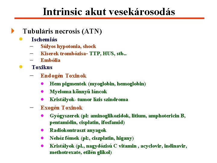 Intrinsic akut vesekárosodás 4 Tubuláris necrosis (ATN) · Ischemiás · - Súlyos hypotonia, shock