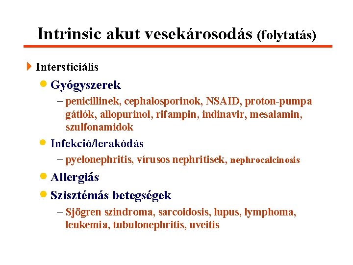 Intrinsic akut vesekárosodás (folytatás) 4 Intersticiális · Gyógyszerek - penicillinek, cephalosporinok, NSAID, proton-pumpa gátlók,