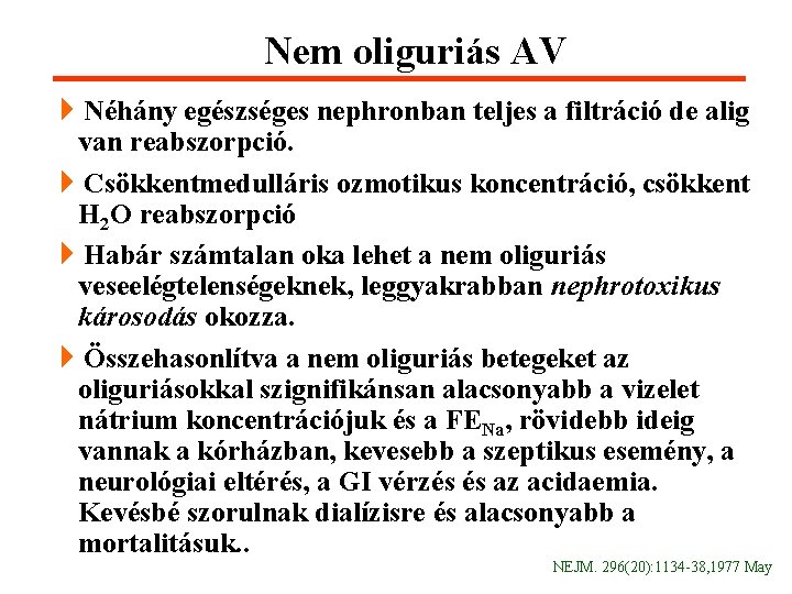 Nem oliguriás AV 4 Néhány egészséges nephronban teljes a filtráció de alig van reabszorpció.