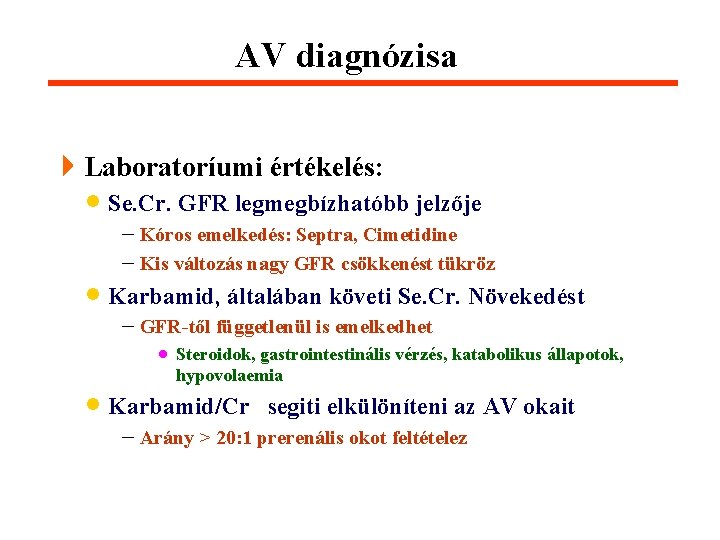 AV diagnózisa 4 Laboratoríumi értékelés: · Se. Cr. GFR legmegbízhatóbb jelzője - Kóros emelkedés: