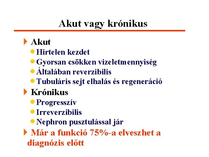 Akut vagy krónikus 4 Akut · Hirtelen kezdet · Gyorsan csökken vizeletmennyiség · Általában