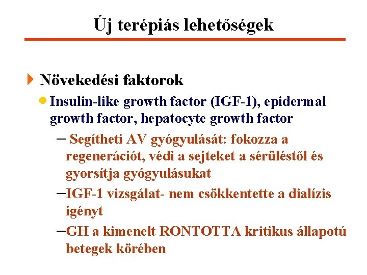 Új terépiás lehetőségek 4 Növekedési faktorok · Insulin-like growth factor (IGF-1), epidermal growth factor,