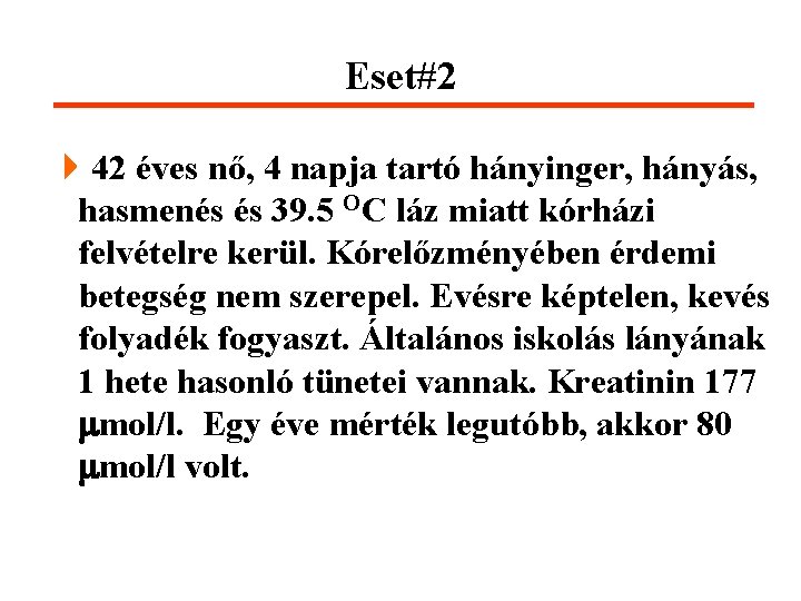 Eset#2 442 éves nő, 4 napja tartó hányinger, hányás, hasmenés és 39. 5 OC